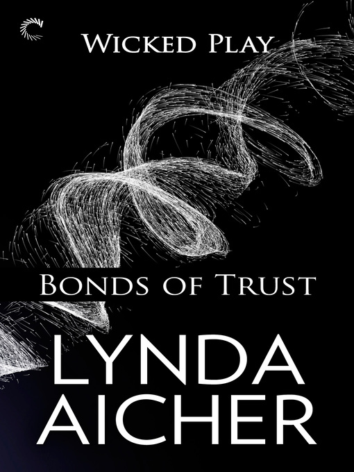 Title details for Bonds of Trust: Book One of Wicked Play by Lynda Aicher - Wait list